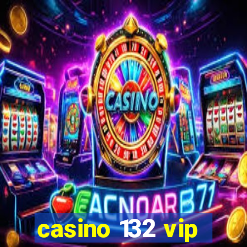 casino 132 vip